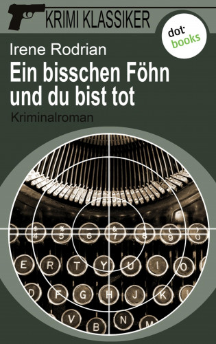 Irene Rodrian: Krimi-Klassiker - Band 7: Ein bisschen Föhn und du bist tot