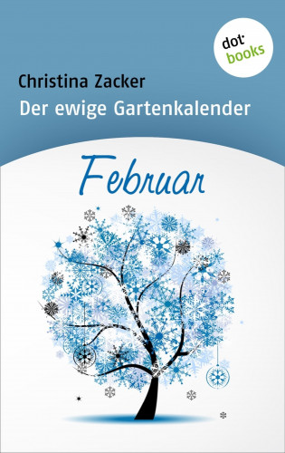 Christina Zacker: Der ewige Gartenkalender - Band 2: Februar
