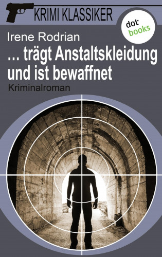 Irene Rodrian: Krimi-Klassiker - Band 10: … trägt Anstaltskleidung und ist bewaffnet