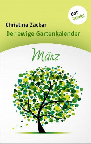 Christina Zacker: Der ewige Gartenkalender - Band 3: März