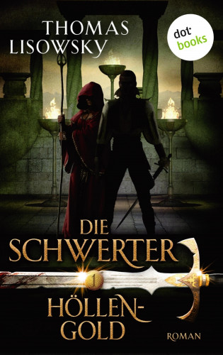 Thomas Lisowsky: DIE SCHWERTER - Band 1: Höllengold