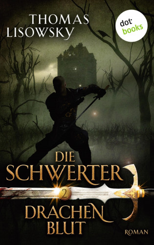 Thomas Lisowsky: DIE SCHWERTER - Band 2: Drachenblut