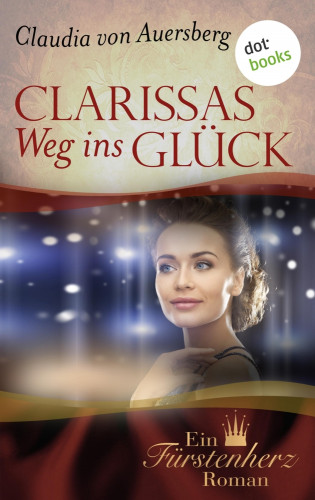 Claudia von Auersberg: Clarissas Weg ins Glück - Ein Fürstenherz-Roman