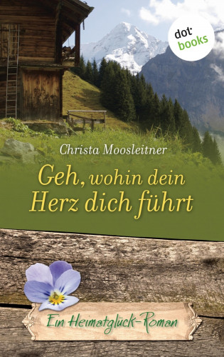 Christa Moosleitner: Geh, wohin dein Herz dich führt
