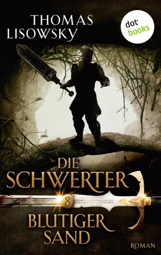 Thomas Lisowsky: DIE SCHWERTER - Band 8: Blutiger Sand