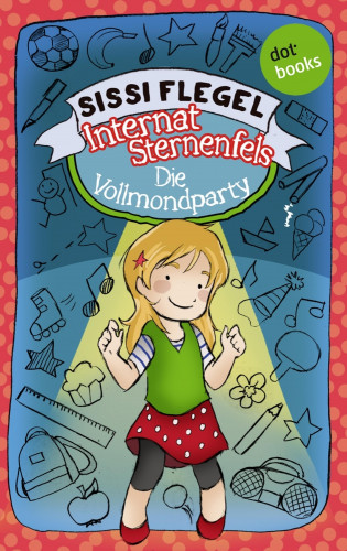 Sissi Flegel: Internat Sternenfels - Band 3: Die Vollmondparty