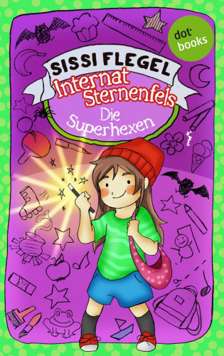 Sissi Flegel: Internat Sternenfels - Band 2: Die Superhexen