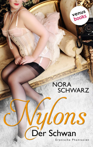 Nora Schwarz: NYLONS - Band 7: Der Schwan