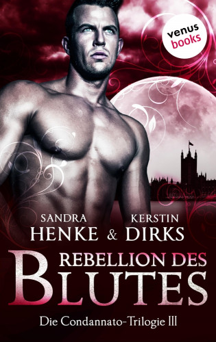 Kerstin Dirks, Sandra Henke: Die Condannato-Trilogie - Band 3: Rebellion des Blutes