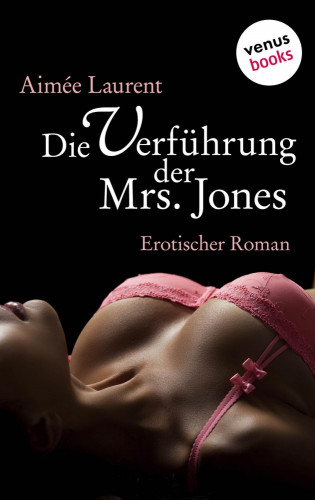 Aimée Laurent: Die Verführung der Mrs. Jones
