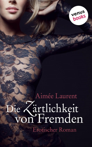 Aimée Laurent: Die Zärtlichkeit von Fremden