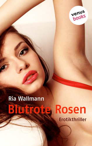 Ria Wallmann: Blutrote Rosen