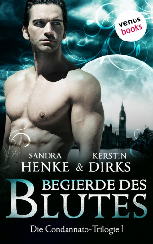 Sandra Henke, Kerstin Dirks: Die Condannato-Trilogie - Band 1: Begierde des Blutes