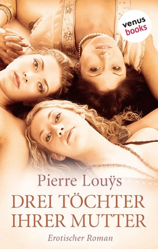 Pierre Louÿs: Drei Töchter ihrer Mutter