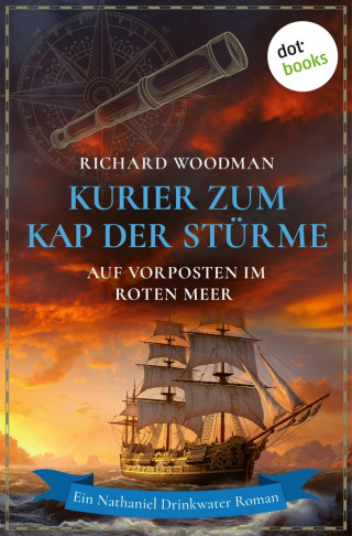 Richard Woodman: Kurier zum Kap der Stürme - Auf Vorposten im Roten Meer