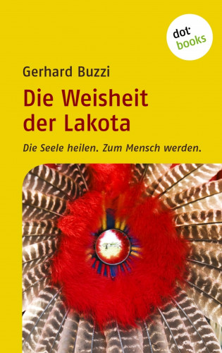Gerhard Buzzi: Die Weisheit der Lakota