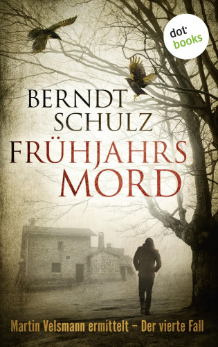 Berndt Schulz: Frühjahrsmord: Martin Velsmann ermittelt – Der vierte Fall