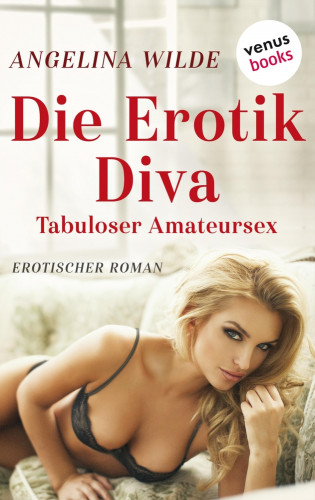 Angelina Wilde: Die Erotik-Diva: Tabuloser Amateursex