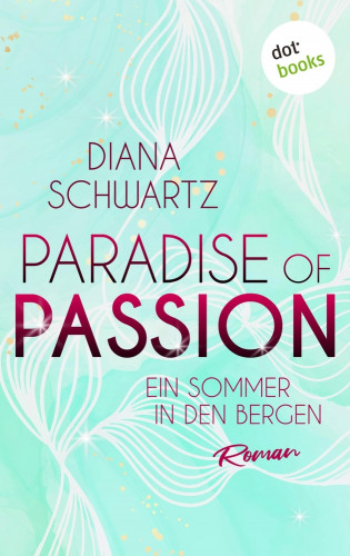 Diana Schwartz: Paradise of Passion - Ein Sommer in den Bergen