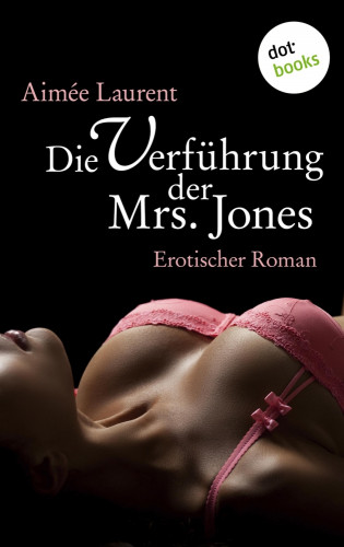Aimée Laurent: Die Verführung der Mrs. Jones