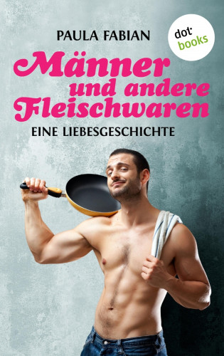 Paula Fabian: Männer und andere Fleischwaren
