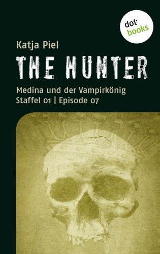 Katja Piel: THE HUNTER: Medina und der Vampirkönig