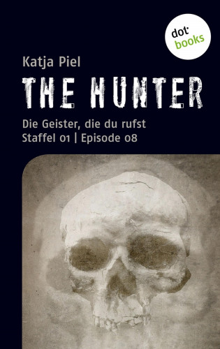 Katja Piel: THE HUNTER: Die Geister, die du rufst