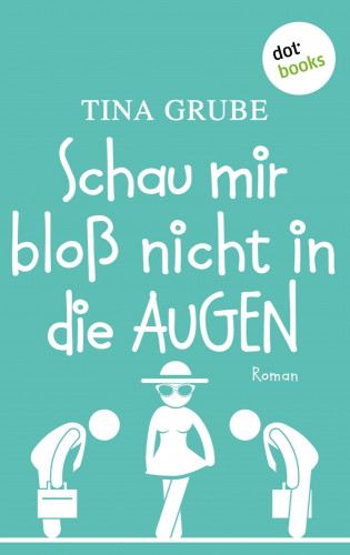 Tina Grube: Schau mir bloß nicht in die Augen