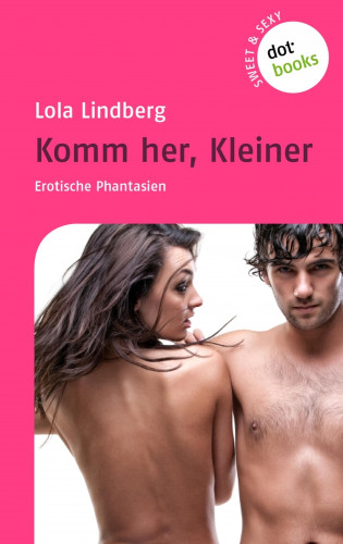 Lola Lindberg: Sweet & Sexy - Band 3: Komm her, Kleiner