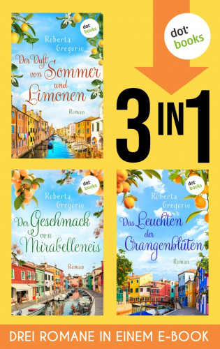 Roberta Gregorio: Der Duft von Sommer und Limonen, Der Geschmack von Mirabelleneis & Das Leuchten der Orangenblüten