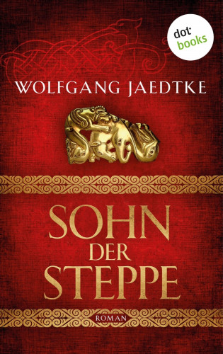 Wolfgang Jaedtke: Sohn der Steppe: Die Steppenwind-Saga - Erster Roman