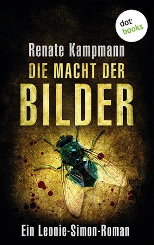 Renate Kampmann: Die Macht der Bilder: Ein Leonie-Simon-Roman - Band 1