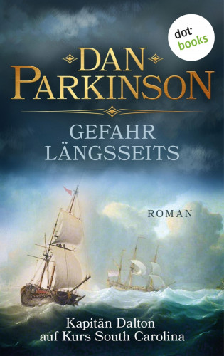 Dan Parkinson: Gefahr längsseits – Kapitän Dalton auf Kurs South Carolina