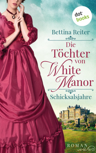 Bettina Reiter: Die Töchter von White Manor – Schicksalsjahre