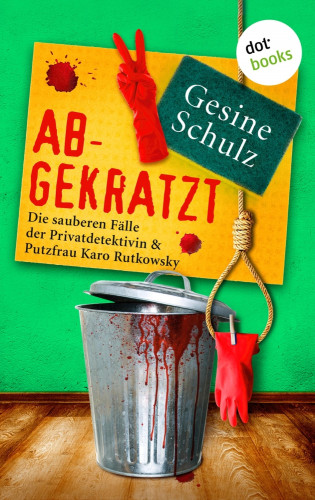 Gesine Schulz: Abgekratzt: Die sauberen Fälle der Privatdetektivin & Putzfrau Karo Rutkowsky - Band 2