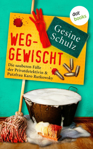 Gesine Schulz: Weggewischt: Die sauberen Fälle der Privatdetektivin & Putzfrau Karo Rutkowsky Band 4