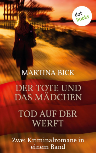 Martina Bick: Der Tote und das Mädchen & Tod auf der Werft