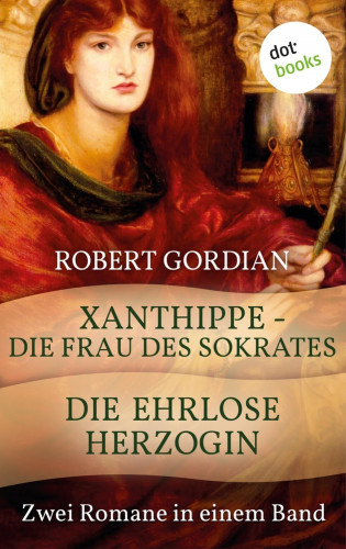 Robert Gordian: Xanthippe - Die Frau des Sokrates & Die ehrlose Herzogin