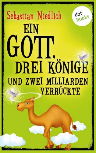 Sebastian Niedlich: Ein Gott, drei Könige und zwei Milliarden Verrückte