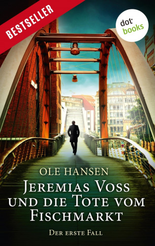 Ole Hansen: Jeremias Voss und die Tote vom Fischmarkt - Der erste Fall