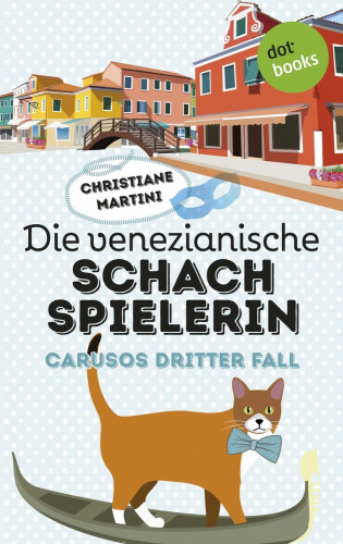 Christiane Martini: Die venezianische Schachspielerin - Carusos dritter Fall