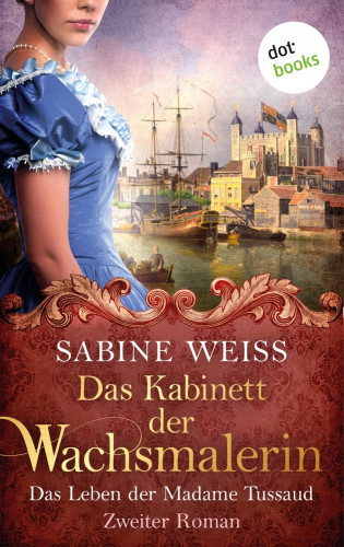 Sabine Weiß: Das Kabinett der Wachsmalerin - Das Leben der Madame Tussaud - Zweiter Roman