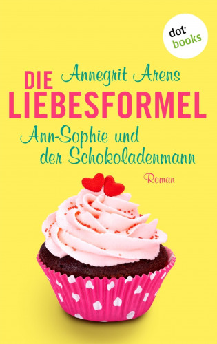 Annegrit Arens: Die Liebesformel: Ann-Sophie und der Schokoladenmann