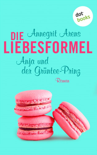 Annegrit Arens: Die Liebesformel: Anja und der Grüntee-Prinz