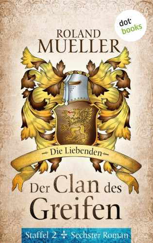 Roland Mueller: Der Clan des Greifen – Staffel II. Sechster Roman: Die Liebenden