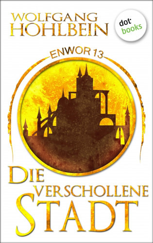 Wolfgang Hohlbein: Enwor - Band 13: Die verschollene Stadt