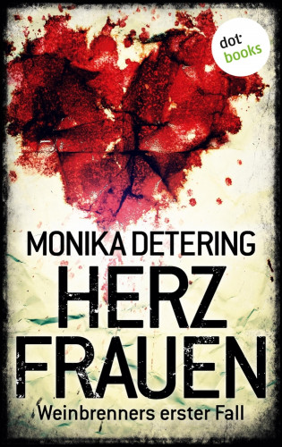 Monika Detering: Herzfrauen - Weinbrenners erster Fall