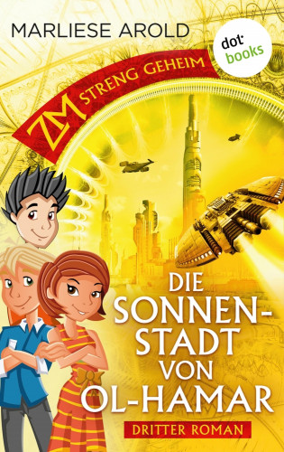 Marliese Arold: ZM - streng geheim: Dritter Roman - Die Sonnenstadt von Ol-Hamar