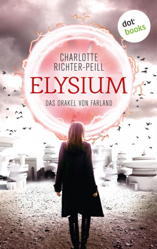 Charlotte Richter-Peill: Das Orakel von Farland - Band 1: Elysium