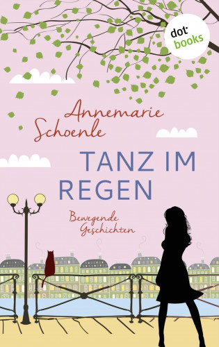 Annemarie Schoenle: Tanz im Regen - Bewegende Geschichten